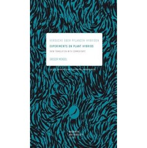 Experiments on Plant Hybrids. Versuche über Pflanzen-Hybriden. New Translation with Commentary - Gregor Mendel