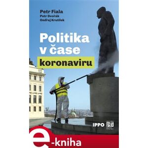 Politika v čase koronaviru. Předběžná analýza - Ondřej Krutílek, Petr Dvořák, Petr Fiala