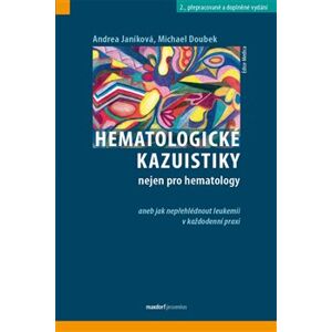 Hematologické kazuistiky. nejen pro hematology aneb jak nepřehlédnout leukemii v každodenní - Andrea Janíková, Michael Doubek
