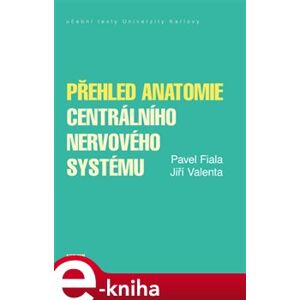 Přehled anatomie centrálního nervového systému - Pavel Fiala, Jiří Valenta