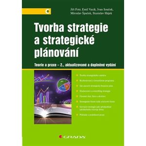 Tvorba strategie a strategické plánování. Teorie a praxe - Jiří Fotr, Emil Vacík, Ivan Souček, Miroslav Špaček, Stanislav Hájek