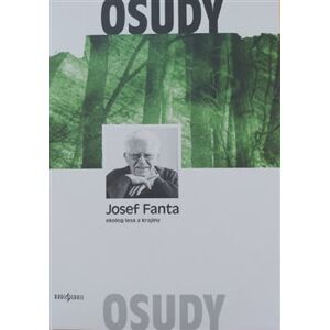 Josef Fanta: Ekolog lesa a krajiny. Osudy - Josef Fanta
