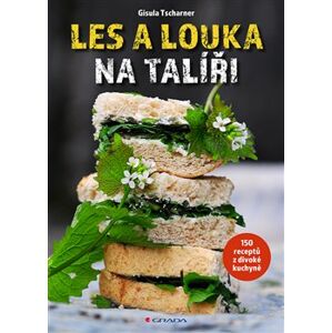 Les a louka na talíři. 150 receptů z divoké kuchyně - Ulla Mayer-Raichle, Gisula Tscharner