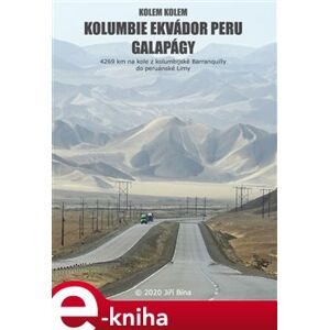 Kolem kolem Kolumbie, Ekvádoru, Galapág a Peru. 4269 km na kole z kolumbijské Barranquilly do peruánské Limy - Jiří Bína e-kniha