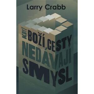 Když boží cesty nedávají smysl - Larry Crabb
