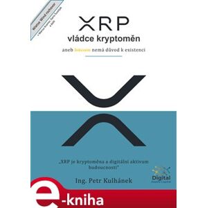 XRP, vládce kryptoměn. aneb bitcoin nemá důvod k existenci - Petr Kulhánek e-kniha