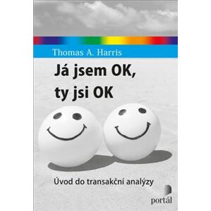 Já jsem ok, ty jsi ok. Úvod do transakční analýzy - Thomas A. Harris