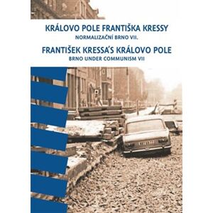 Královo Pole Františka Kressy. Normalizační Brno VII. - František Kressa