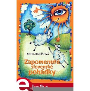 Zapomenuté slovenské pohádky - Adela Banášová e-kniha