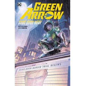 Green Arrow 6: Soud dvou měst - Juan Ferreyra, Benjamin Percy
