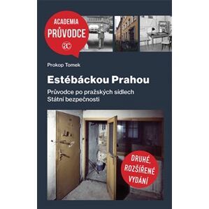 Estébáckou Prahou. Průvodce po pražských sídlech Státní bezpečnosti - Prokop Tomek