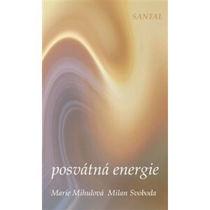 Posvátná energie - Marie Mihulová, Milan Svoboda