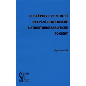 Ruská poezie 20. století. Recepční, genologické a strukturně analytické pohledy - Helena Ulbrechtová