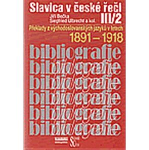 Slavica v české řeči III/2. Překlady z východoslovanských jazyků v letech 1891-1918. - kolektiv autorů