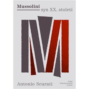 Mussolini syn XX. století. Velký dokumentární román - Antonio Scurati