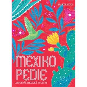 Mexikopedie. Abecedář mexické kultury - Eva Kubátová