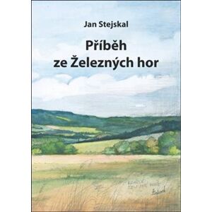 Příběh ze železných hor - Jan Stejskal