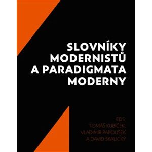 Slovníky modernistů a paradigmata moderny - Vladimír Papoušek, David Skalický, Tomáš Kubíček