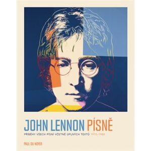John Lennon písně. Příběhy všech písní včetně úplných textů 1970-80 - Paul Du Noyer