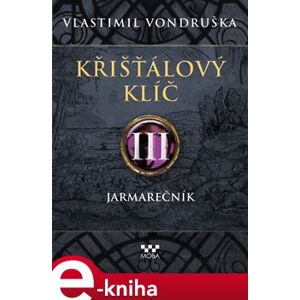 Křišťálový klíč III. - Jarmarečník - Vlastimil Vondruška