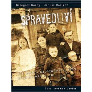 Spravedliví!. Jak Poláci zachraňovali Židy před holokaustem - Grzegorz Górny, Janusz Rosikoń