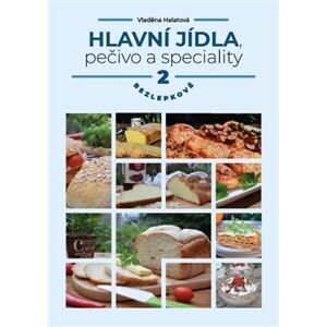 Hlavní jídla, pečivo a speciality 2 - bezlepkově - Vladěna Halatová