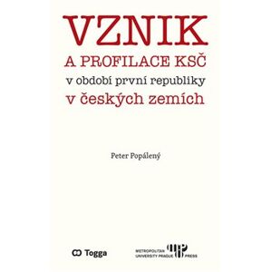 Vznik a profilace KSČ v období první republiky v českých zemích - Peter Popálený