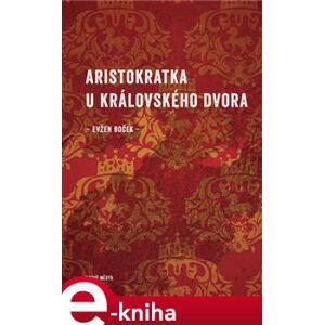 Aristokratka u královského dvora - Evžen Boček e-kniha