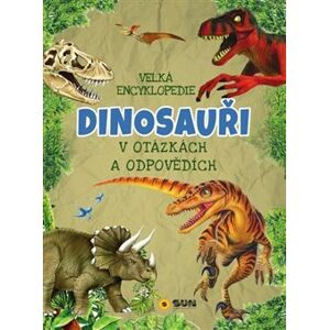 Velká encyklopedie - Dinosauři v otázkách a odpovědích