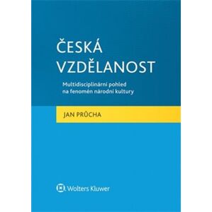 Česká vzdělanost. Multidisciplinární pohled na fenomén národní kultury - Jan Průcha