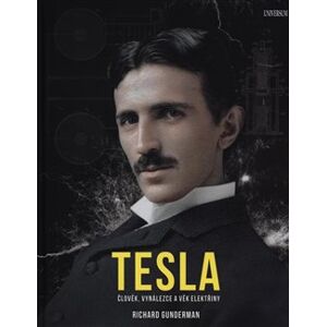 Tesla. Člověk, vynálezce a věk elektřiny - Richard Gunderman