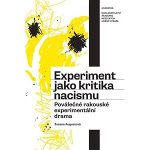 Experiment jako kritika nacismu. Poválečné rakouské experimentální drama - Zuzana Augustová