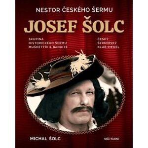 Nestor Českého šermu Josef Šolc - Michal Šolc