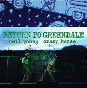 Return to Greendale - Neil Young, Crazy Horse
