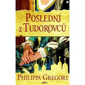 Poslední z Tudorovců - Philippa Gregory