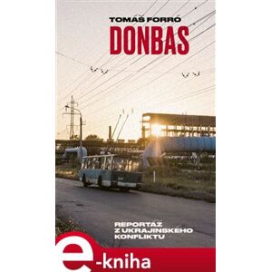 Donbas. Reportáž z ukrajinského konfliktu - Tomáš Forró