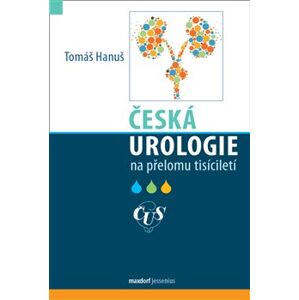 Česká urologie na přelomu tisíciletí - Tomáš Hanuš