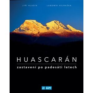 Huascarán. zastavení po padesáti letech - Jiří Hladík, Lubomír Vejražka