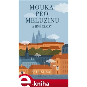 Mouka pro meluzínu a jiné glosy - Petr Kukal e-kniha