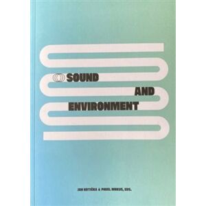 Sound end Environment / Zvuk a prostředí. Contemporary Approaches to Sonic Ecology in Art / Současné přístupy ke zvukové ekologii