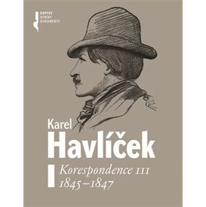 Karel Havlíček. Korespondence III. 1845 - 1847