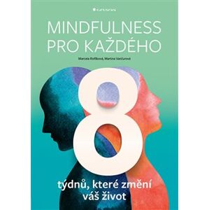 Mindfulness pro každého. 8 týdnů, které změní váš život - Martina Vančurová, Marcela Roflíková