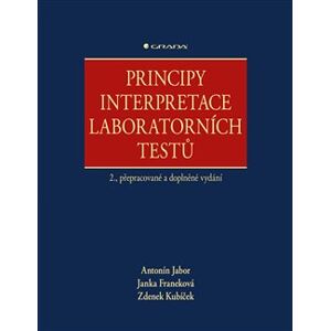 Principy interpretace laboratorních testů. 2., přepracované a doplněné vydání - Antonín Jabor, Janka Franeková, Zdeněk Kubíček