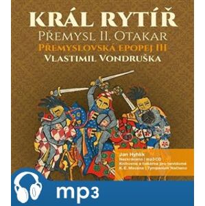 Král rytíř Přemysl Otakar II, mp3 - Vlastimil Vondruška