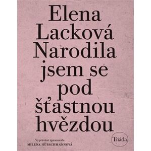 Narodila jsem se pod šťastnou hvězdou - Elena Lacková