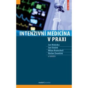 Intenzivní medicína v praxi - Jan Maláska, Jan Stašek, Václav Zvoníček, Milan Kratochvíl