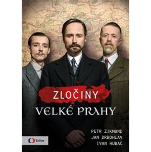Zločiny Velké Prahy - Jan Drbohlav, Ivan Hubač, Petr Zikmund