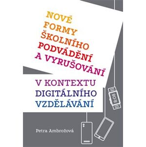 Nové formy školního podvádění a vyrušování v kontextu digitálního vzdělávání - Petra Ambrožová
