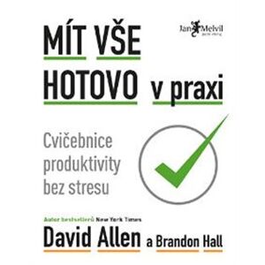 Mít vše hotovo v praxi. Cvičebnice produktivity bez stresu - David Allen, Brandon Hall