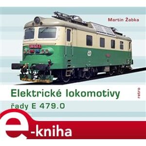 Elektrické lokomotivy řady E 479.0 - Martin Žabka e-kniha